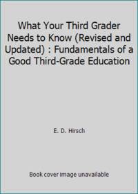 What Your Third Grader Needs to Know (Revised and Updated) : Fundamentals of a Good Third-Grade...