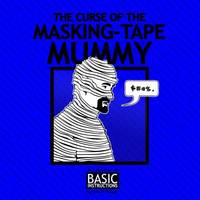 Basic Instructions Vol. 3 : Curse of the Masking Tape Mummy