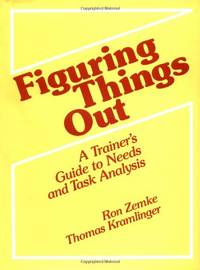 Figuring Things Out: A Trainer's Guide to Needs and Task Analysis