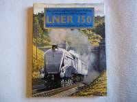 The London and North Eastern Railway. A Century and a Half of Progress. LNER 150. by Whitehouse. Patrick & Thomas. David St. John - Reprint - 1989 - from Carmarthenshire Rare Books. (SKU: 113278)