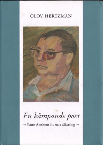 EN KÄMPANDE POET. Sture Axelsons liv och diktning.