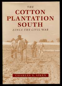 The Cotton Plantation South Since the Civil War by Charles S AIKEN - First Edition - 1998 - from Between the Covers- Rare Books, Inc. ABAA (SKU: 442455)