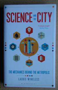 Science and the City: The Mechanics Behind the Metropolis. by Laurie Winkless - Hardcover - 2016 - from N. G. Lawrie Books. (SKU: 46116)