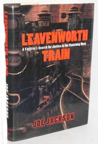 Leavenworth Train: A Fugitive's Search for Justice in the Vanishing West