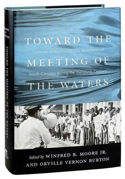 Toward the Meeting of the Waters: Currents in the Civil Rights Movement of South Carolina During the Twentieth Century