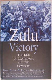 Zulu Victory: The Epic of Isandlwana and the Cover-up by Ron Lock; Peter Quantrill - 1st Edition - 2002 - from Hanselled Books (SKU: 080232)