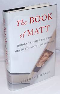 The Book of Matt: hidden truths about the murder of Matthew Shepard by Jimenez, Stephen - 2013