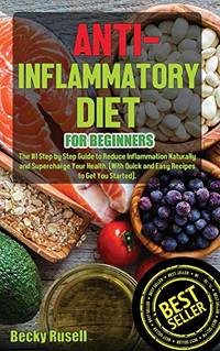 Anti-Inflammatory Diet for Beginners: The #1 Step by Step Guide to Reduce Inflammation Naturally...