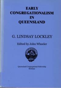 Early Congregationalism in Queensland by Lockley, G. Lindsay - 2004