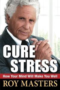 Cure Stress: How Your Mind Will Make You Well
