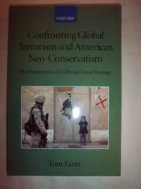 Confronting Global Terrorism and American Neo-conservatism: The Framework of a Liberal Grand Strategy by Farer, Tom - 2008