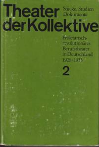 cover of Theater Der Kollektive - Proletarisch-Revolutionäres Berufstheater in Deutschland 1928 - 1933, Stücke, Dokumente, Studien, Band 2