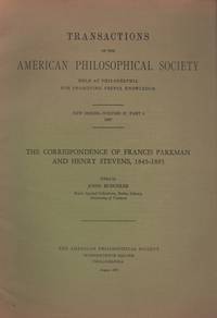 Correspondence of Francis Parkman and Henry Stevens, 1845-1885. Transactions of the American Philosophical Society, Volume 57, Part 6 (complete, The.