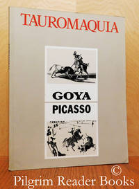 Tauromaquia: Goya, Picasso. by Licht, Fred (curator) - 1985