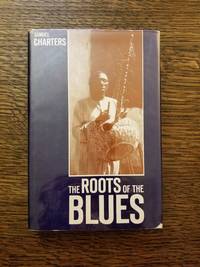 The Roots of the Blues by Samuel Barclay Charters - 1981