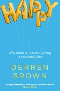 Happy: Why more or less everything is absolutely fine