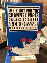 The Fight For The Channel Ports: Calais To Brest 1940--a Study In Confusion