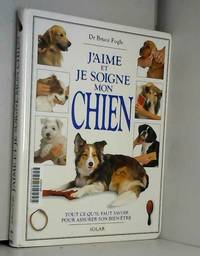 J AIME ET JE SOIGNE MON CHIEN by BRUCE FOGLE et PHILIPPE SAFAVI - 1994