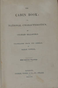 THE CABIN BOOK:; or, National Characteristics by ... translated from the German by Sarah Powell by Charles Sealsfield (pseud) by [POSTL, Karl] - 1852