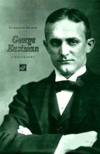 George Eastman: A Biography