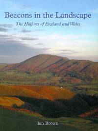 Beacons' in the Landscape: The Hillforts of England and Wales