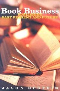 Book Business: Publishing, Past, Present, and Future