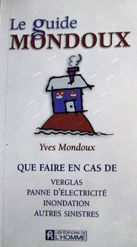 cover of Le guide Mondoux. Que faire en cas de verglas, panne d'électricité, inondation, autres sinistres
