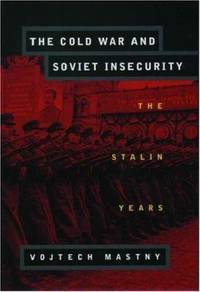 The Cold War and Soviet Insecurity : The Stalin Years