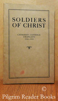 Soldiers of Christ: Canadian Catholic Chaplains, 1914-1918 by O&#39;Gorman, Fr. J. R - 1936