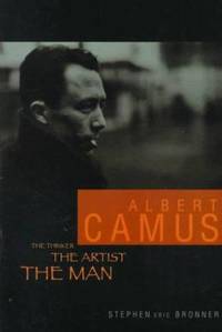 Albert Camus : The Thinker, the Artist, the Man