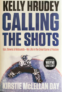 Calling the Shots: Ups, Downs and Rebounds - My Life in the Great Game of Hockey