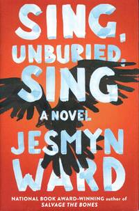 Sing, Unburied, Sing: A Novel by Ward, Jesmyn - 2017-09-05