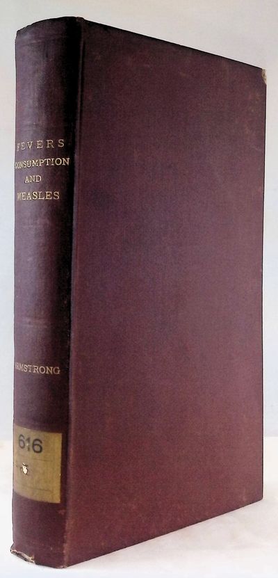 Facts, Observations, and Practical Illustrations Relative to Puerperal Fever, Scarlet Fever, Pulmonary Consumption, and Measles.