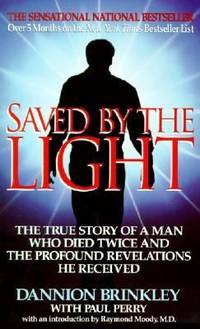Saved by the Light : The True Story of a Man Who Died Twice and the Profound Revelations He Received