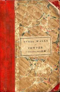 The Rural Walks of Cowper; displayed in a series of views near Olney, Bucks, representing the scenery exemplified in his Poems by Cowper, William - 1825