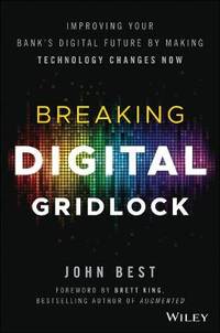 Breaking Digital Gridlock: Improving Your Bank's Digital Future by Making Technology Changes Now...