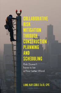 Collaborative Risk Mitigation Through Construction Planning and Scheduling: Risk Doesn't have to...