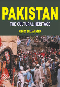 PAKISTAN THE CULTURAL HERITAGE by AHMAD SHUJA PASHA - Hardcover - 1998 - from Sang-e-Meel Publications (SKU: Biblio297)