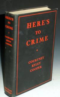 Here&#039;s to Crime (signed with great Inscription By author) by Cooper, Courtney Ryley - 1937