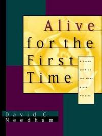 Alive for the First Time : A Fresh Look at the New-Birth Miracle