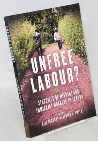 image of Unfree Labour : Struggles of Migrant and Immigrant Workers in Canada