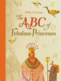 The ABC of Fabulous Princesses by Willy Puchner - 2014