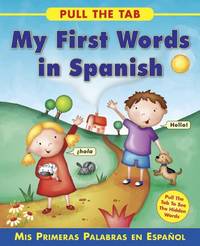 Pull the Tab: My First Words in Spanish: MIS Primeras Palabras En Espanol - Pull the Tab to See...
