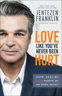 Love Like You've Never Been Hurt : Hope, Healing and the Power of an Open Heart