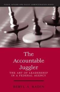 The Accountable Juggler : The Art of Leadership in a Federal Agency