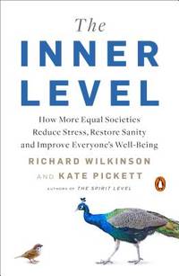 The Inner Level : How More Equal Societies Reduce Stress, Restore Sanity and Improve Everyone's...