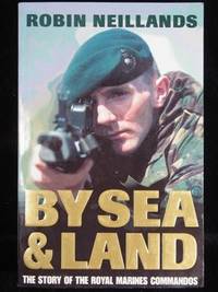 BY SEA & LAND. THE STORY OF THE ROYAL MARINES COMMANDOS.
