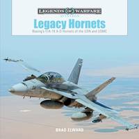Legacy Hornets: Boeing's F/A-18 A-D Hornets of the USN and USMC: 5 (Legends of Warfare:...