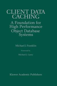 Client Data Caching : A Foundation for High Performance Object Database Systems