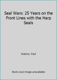Seal Wars: 25 Years on the Front Lines with the Harp Seals